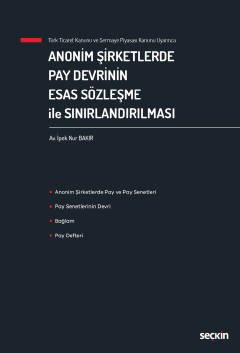 Türk Ticaret Kanunu ve Sermaye Piyasası Kanunu Uyarınca Anonim Şirketlerde Pay Devrinin Esas Sözleşme ile Sınırlandırılması kapak görseli