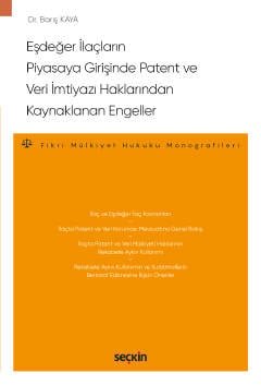 Eşdeğer İlaçların Piyasaya Girişinde Patent ve Veri İmtiyazı Haklarından Kaynaklanan Engeller – Fikri Mülkiyet Hukuku Monografileri –