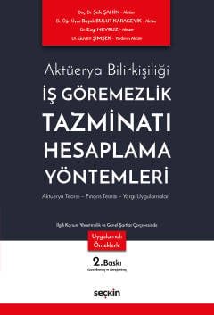 Aktüerya Bilirkişiliği İş Göremezlik Tazminatı Hesaplama Yöntemleri Aktüerya Teorisi – Finans Teorisi – Yargı Uygulamaları