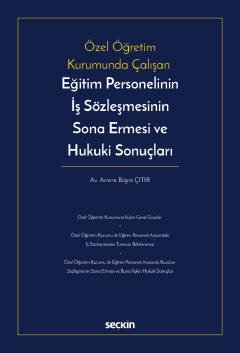 Özel Öğretim Kurumunda Çalışan Eğitim Personelinin İş Sözleşmesinin Sona Ermesi ve Hukuki Sonuçları kapak görseli