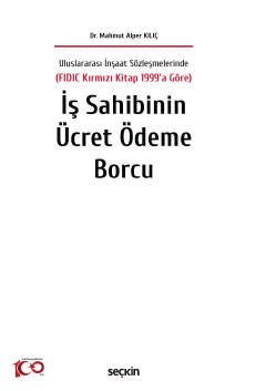 Uluslararası İnşaat Sözleşmelerinde (FIDIC Kırmızı Kitap 1999'a Göre)İş Sahibinin Ücret Ödeme Borcu