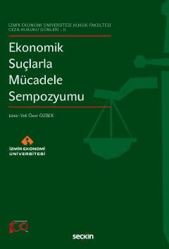 İzmir Ekonomi Üniversitesi Hukuk Fakültesi Ceza Hukuku Günleri – II Ekonomik Suçlarla Mücadele Sempozyumu