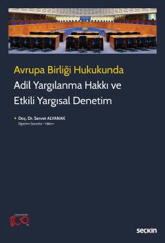 Avrupa Birliği Hukukunda Adil Yargılanma Hakkı ve Etkili Yargısal Denetim