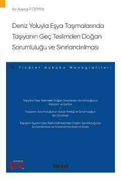 Deniz Yoluyla Eşya Taşımalarında Taşıyanın Geç Teslimden Doğan Sorumluluğu ve Sınırlandırılması – Ticaret Hukuku Monografileri –