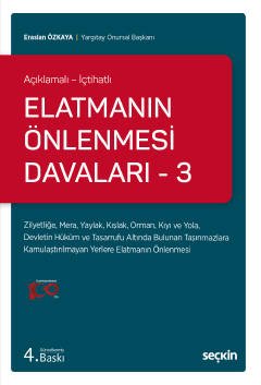Açıklamalı – İçtihatlı Elatmanın Önlenmesi Davaları – 3 Zilyetliğe, Mera, Yaylak, Kışlak, Orman, Kıyı ve Yola, Devletin Hüküm ve Tasarrufu Altında Bulunan Taşınmazlara Kamulaştırılmayan Yerlere Elatmanın Önlenmesi