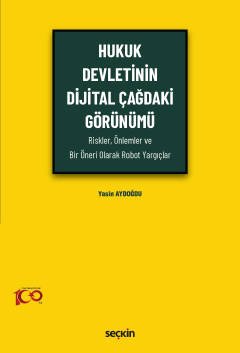 Hukuk Devletinin Dijital Çağdaki Görünümü (Riskler, Önlemler ve Bir Öneri Olarak Robot Yargıçlar) kapak görseli