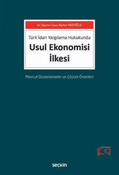 Türk İdari Yargılama Hukukunda Usul Ekonomisi İlkesi Mevcut Düzenlemeler ve Çözüm Önerileri kapak görseli