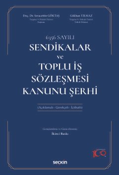 6356 SayılıSendikalar ve Toplu İş Sözleşmesi Kanunu Şerhi (Açıklamalı – Gerekçeli – İçtihatlı)