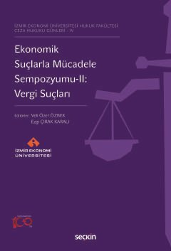 İzmir Ekonomi Üniversitesi Hukuk Fakültesi Ceza Hukuku Günleri – IVEkonomik Suçlarla Mücadele Sempozyumu–II: Vergi Suçları