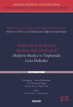 Studien zum Deutschen und Türkisches Strafrecht Alman ve Türk Ceza Hukukuna İlişkin Araştırmalar"Strafrecht in modernen Medien und Gesellschaft" – "Modern Medya ve Toplumda Ceza Hukuku" Cilt: 11