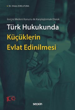 İsviçre Medeni Kanunu ile Karşılaştırmalı Olarak Türk Hukukunda Küçüklerin Evlat Edinilmesi kapak görseli