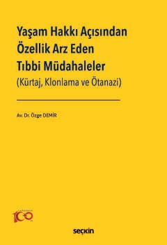 Yaşam Hakkı Açısından Özellik Arz Eden Tıbbi Müdahaleler (Kürtaj, Klonlama ve Ötanazi) kapak görseli