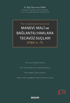 Fikir ve Sanat Eserleri Kanunu'nda Manevi, Mali ve Bağlantılı Haklara Tecavüz Suçları (FSEK m. 71) kapak görseli