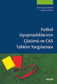 Futbol Uyuşmazlıklarının Çözümü ve CAS Tahkim Yargılaması