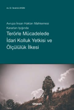 Avrupa İnsan Hakları Mahkemesi Kararları Işığında Terörle Mücadelede İdari Kolluk Yetkisi ve Ölçülülük İlkesi kapak görseli