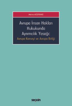 Avrupa İnsan Hakları Hukukunda Ayrımcılık Yasağı Avrupa Konseyi ve Avrupa Birliği