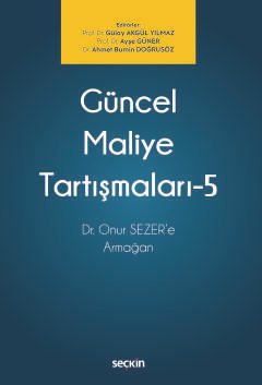 Güncel Maliye Tartışmaları – 5 Dr. Onur SEZER'e Armağan