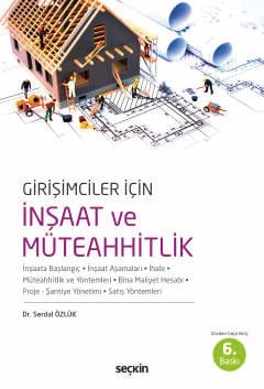 Girişimciler İçin İnşaat ve Müteahhitlik İnşaata Başlangıç – İnşaat Aşamaları – İhale Müteahhitlik ve Yöntemleri – Bina Maliyeti Hesabı Proje – Şantiye Yönetimi– Satış Yöntemleri