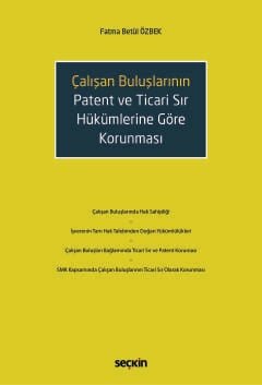 Çalışan Buluşların Patent ve Ticari Sır Hükümlerine Göre Korunması