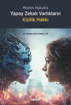 Medeni Hukukta Yapay Zekalı Varlıkların Kişilik Hakkı