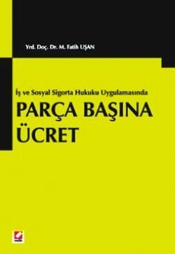Parça Başına Ücret (İş ve Sosyal Sigortalar Hukuku Uygulamasında)