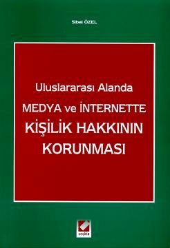 Uluslararası Alanda Medya ve Internet'te Kişilik Hakkının Korunması